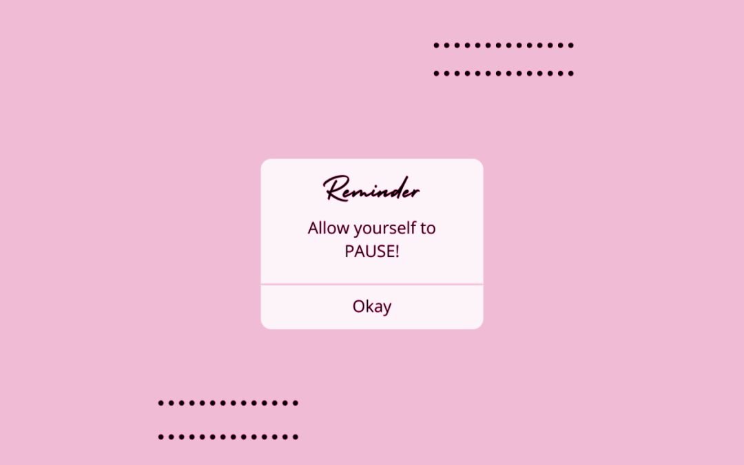 Allow yourself to PAUSE!