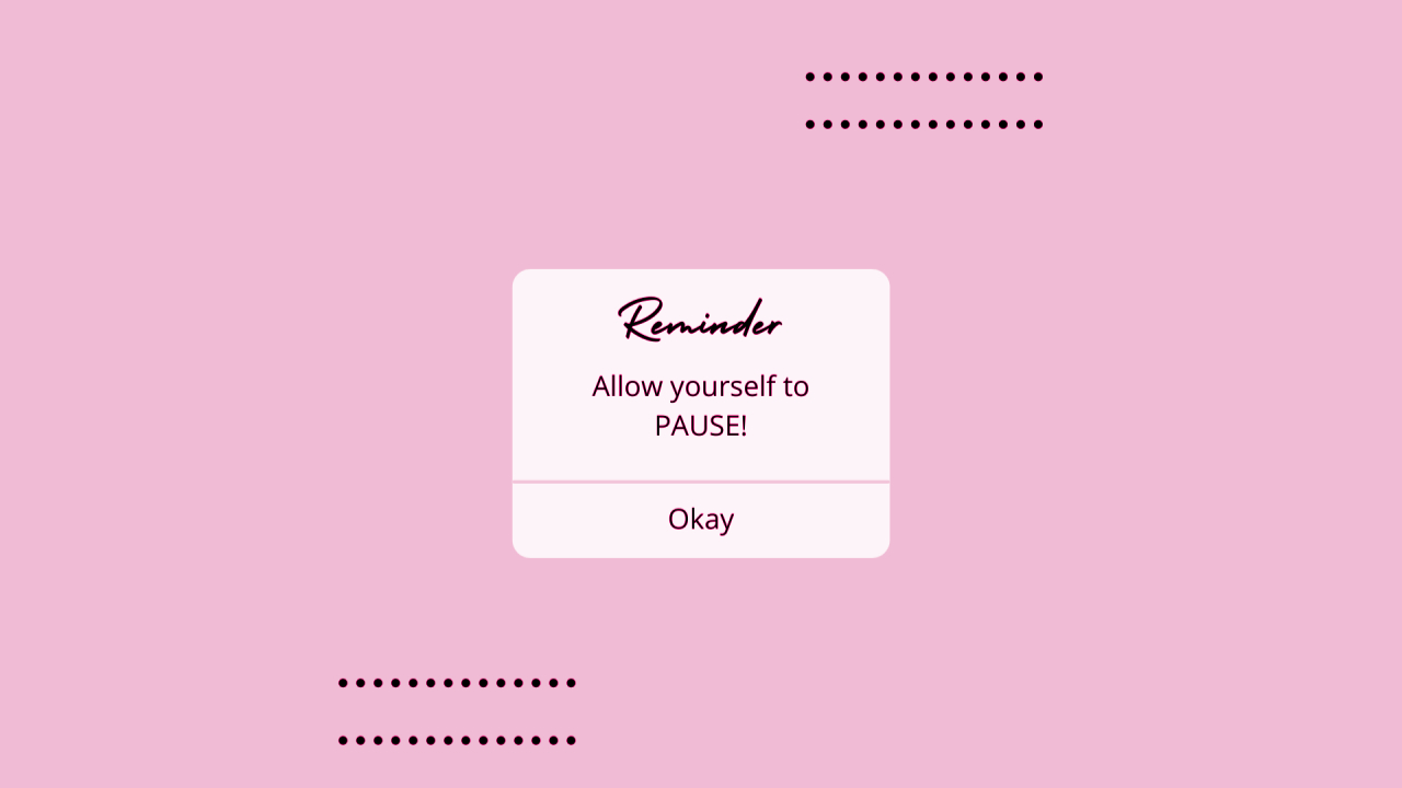 Allow yourself to PAUSE!